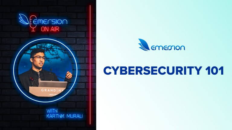 New Emersion On Air Episode: Cybersecurity 101 with Karthik Murali